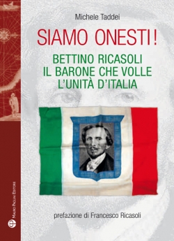 “Siamo Onesti!” un libro racconta Bettino Ricasoli. Presentazione al Vinitaly il 10 aprile