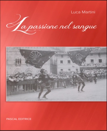 Vita di contrada e amore per il Palio, l’8 agosto a Siena Luca Martini presenta “La …