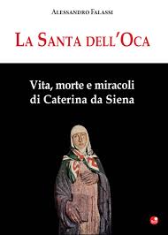 Vita, morte e miracoli di Santa Caterina. Il 22 agosto a Siena il libro su “La Santa dell’Oca”