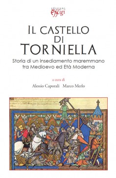 Storia di un castello che legò la Maremma a Siena, il 30 agosto a Torniella la presentazione …