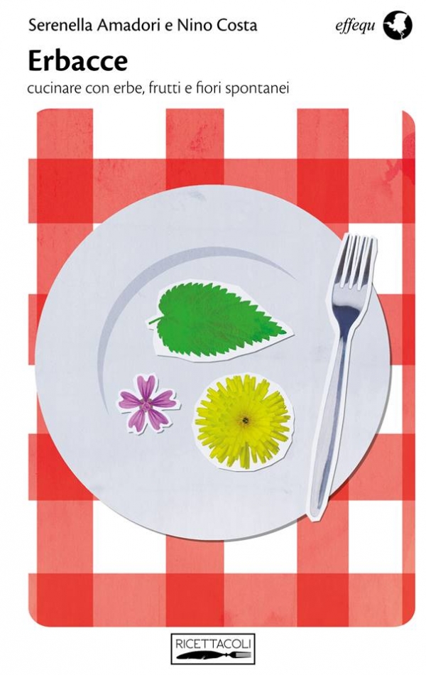 Cucinare con frutti e fiori spontanei, dal 3 settembre in libreria “Erbacce” edito da Effequ