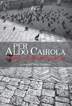 Ricordo di Aldo Cairola tra le pagine di un libro, il 20 marzo a Siena la presentazione