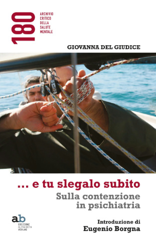 “E tu slegalo subito. Sulla contenzione in psichiatria”, presentazione a Siena il 29 …