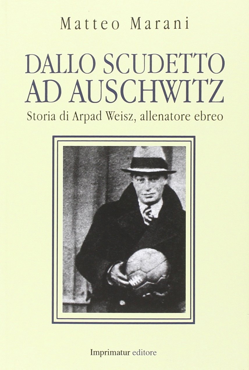 “Dallo scudetto ad Auschwitz”. Matteo Marani presenta il libro sull’allenatore ebreo Arpad Weisz